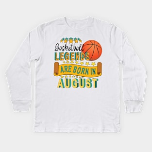 Basketball Legends Are Born In August Kids Long Sleeve T-Shirt